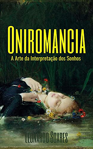 Ler ONIROMANCIA: A Arte da Intepretação dos Sonhos, do autor Leonardo Soares