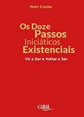 Ler Os doze passos iniciáticos existencias: Vir a ser e voltar a ser, do autor Meiri Cunha