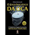 Ler Jogo iniciático da oca, O: O símbolo de origem ancestral na mitologia templária, do autor Helena Gerenstadt