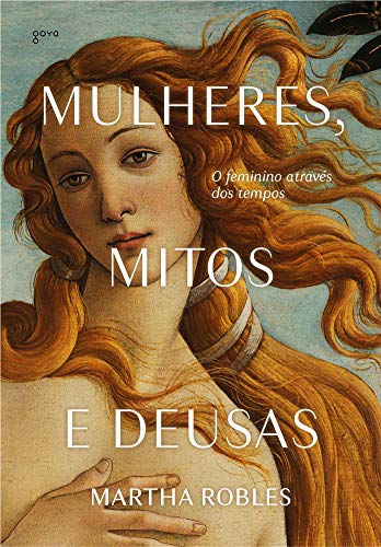 Ler Mulheres, Mitos e Deusas: O feminino através dos tempos, do autor Martha Robles Ler Mulheres, Mitos e Deusas: O feminino através dos tempos, do autor Martha Robles