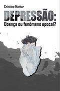 Ler Depressão: Doença Ou Fenômeno Epocal, do autor Cristiane Mattar