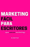 Ler Marketing Fácil Para Escritores: (que odeiam marketing) (Vida Criativa Livro 3), do autor M. Mattar; Marcella Mattar