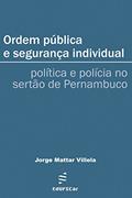Ler Ordem pública e segurança individual: política e polícia no sertão de Pernambuco, do autor Jorge Mattar Villela