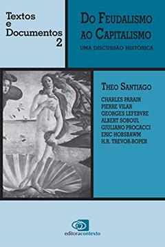 Do feudalismo ao capitalismo: Uma discussão histórica: Volume 2, do autor Theo Santiago