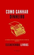 Ler Como Ganhar Dinheiro Escrevendo Livros: 3 formas pouco conhecidas de viver da escrita (Vida Criativa Livro 1), do autor M. Mattar