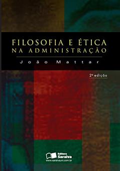 Filosofia e ética na administração, do autor João Mattar