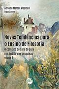 Ler Novas tendências para o ensino de filosofia: o contexto de sala de aula e o âmbito das pesquisas - volume 3, do autor Adriana Mattar Maamari Ler Novas tendências para o ensino de filosofia: o contexto de sala de aula e o âmbito das pesquisas - volume 3, do autor Adriana Mattar Maamari
