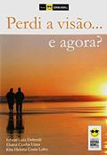 Ler Perdi a visão... E agora?, do autor Edson l. Defendi; Eliana C. Lima; Rita Helena C. Lobo Ler Perdi a visão... E agora?, do autor Edson l. Defendi; Eliana C. Lima; Rita Helena C. Lobo