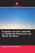 Ler A igreja circular rotunda no oeste de Pelusium, no Norte do Sinai, do autor Sayed Mohamed Alhadi Ler A igreja circular rotunda no oeste de Pelusium, no Norte do Sinai, do autor Sayed Mohamed Alhadi