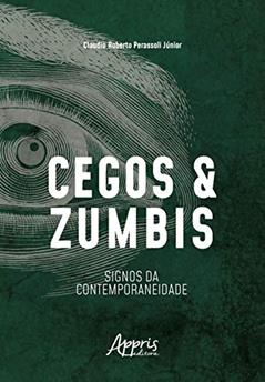 Cegos e zumbis: signos da contemporaneidade, do autor Claudio Roberto Perassoli Júnior