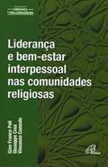Ler Liderança e bem-estar interpessoal nas comunidades religiosas, do autor Gian Franco Poli; Giuseppe Crea; Vincenzo Comodo