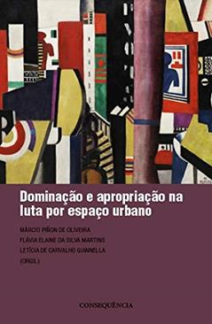 Dominação E Apropriação Na Luta Por Espaço Urbano, do autor Márcio Piñon De Oliveira; letícia De Carvalho Giannella; flávia Elaine Da Silva Martins