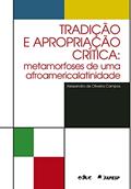 Ler Tradição e apropriação crítica: Metamorfoses de uma afroamericalatinidade, do autor Alessandro de Oliveira Campos
