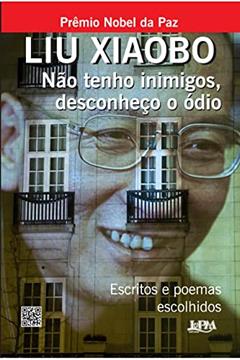 Não Tenho Inimigos, Desconheço o ódio, do autor Liu Xiaobo