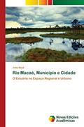 Ler Rio Macaé, Município e Cidade: O Estuário no Espaço Regional e Urbano, do autor João Sayd Ler Rio Macaé, Município e Cidade: O Estuário no Espaço Regional e Urbano, do autor João Sayd