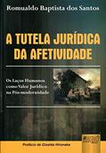 Ler Tutela Jurídica da Afetividade, A - Os Laços Humanos como Valor Jurídico na Pós-modernidade - Prefácio de Giselda Hironaka, do autor Romualdo Baptista dos Santos Ler Tutela Jurídica da Afetividade, A - Os Laços Humanos como Valor Jurídico na Pós-modernidade - Prefácio de Giselda Hironaka, do autor Romualdo Baptista dos Santos