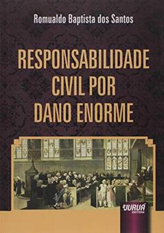 Responsabilidade Civil por Dano Enorme, do autor Romualdo Baptista dos Santos