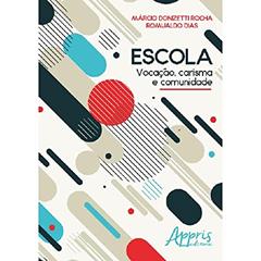Escola: vocação, carisma e comunidade, do autor Romualdo Dias