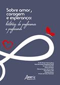 Ler Sobre Amor, Coragem e Esperança: Histórias de Professoras e Professores, do autor Elodia Honse Lebourg; Túlio Romualdo Magalhães