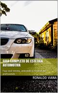 Ler Guia Completo de Estética Automotiva: Faça você mesmo, utilizando as técnicas dos profissionais, do autor Ronaldo Viana Ler Guia Completo de Estética Automotiva: Faça você mesmo, utilizando as técnicas dos profissionais, do autor Ronaldo Viana