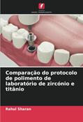 Ler Comparação do protocolo de polimento de laboratório de zircónio e titânio, do autor Rahul Sharan Ler Comparação do protocolo de polimento de laboratório de zircónio e titânio, do autor Rahul Sharan