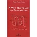 Ler A Vida Quotidiana na Roma Antiga, do autor Pedro Paulo Funari