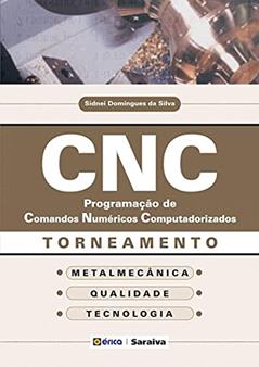 CNC: Programação de comandos numéricos computadorizados: Torneamento, do autor Sidnei Domingues da Silva