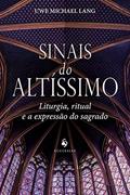 Ler Sinais do Altíssimo. Liturgia, Ritual e a Expressão do Sagrado, do autor Uwe Michael Lang