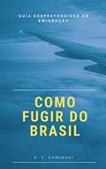 Ler Como Fugir do Brasil: Guia Despretensioso de Emigração, do autor Anelise Kaminski Ler Como Fugir do Brasil: Guia Despretensioso de Emigração, do autor Anelise Kaminski