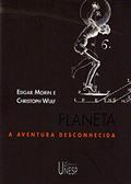 Ler Planeta: A aventura desconhecida, do autor Edgar Morin; Christoph Wulf Ler Planeta: A aventura desconhecida, do autor Edgar Morin; Christoph Wulf