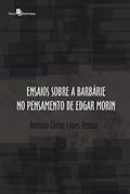 Ler Ensaios sobre a barbárie no pensamento de Edgar Morin, do autor Antonio Carlos Lopes Petean Ler Ensaios sobre a barbárie no pensamento de Edgar Morin, do autor Antonio Carlos Lopes Petean