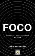 Ler Foco: Dicas Para se Concentrar Melhor, do autor Fabio Fernandes Ler Foco: Dicas Para se Concentrar Melhor, do autor Fabio Fernandes