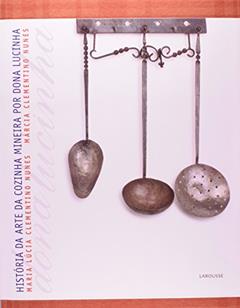 Ler Historia Da Arte Da Cozinha Mineira Por Dona Lucinha, do autor Maria Lucia Clementino Nunes; Marcia Clementino Nunes Ler Historia Da Arte Da Cozinha Mineira Por Dona Lucinha, do autor Maria Lucia Clementino Nunes; Marcia Clementino Nunes