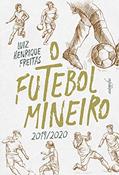Ler O Futebol Mineiro: 2019/2020, do autor Luiz Henrique Freitas