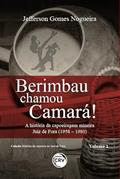 Ler Berimbau chamou Camará!: a história da capoeiragem mineira juiz de fora (1958 - 1980) coleção história da capoeira de juiz de fora - volume 1, do autor Jefferson Gomes Nogueira