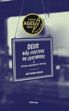 Deus não protege os certinhos: E outros minicontos impuros, do autor José Eduardo Degrazia