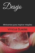 Ler Desejo: Minicontos para inspirar relações, do autor Vinicius Guedes Ler Desejo: Minicontos para inspirar relações, do autor Vinicius Guedes