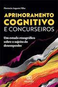 Ler Aprimoramento cognitivo e concurseiros: um estudo etnográfico sobre o sujeito do desempenho, do autor Florencio Augusto Filho