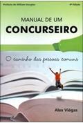 Ler Manual de um Concurseiro - O Caminho das Pessoas Comuns - 4ª Ed., do autor ALEX VIÉGAS Ler Manual de um Concurseiro - O Caminho das Pessoas Comuns - 4ª Ed., do autor ALEX VIÉGAS