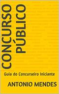 Ler CONCURSO PÚBLICO: Guia do Concurseiro Iniciante, do autor ANTONIO MENDES