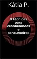 Ler 6 técnicas para vestibulandos e concurseiros, do autor Kátia P. Ler 6 técnicas para vestibulandos e concurseiros, do autor Kátia P.