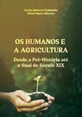 Ler Os Humanos e Agricultura Desde a Pre-Historia Ate o Final do Seculo Xix, do autor Carlos Roberto Espíndola E Nirlei Maria Oliveira