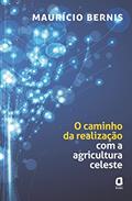 Ler O caminho da realização com a agricultura celeste, do autor Maurício Bernis Ler O caminho da realização com a agricultura celeste, do autor Maurício Bernis