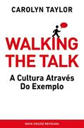 Ler Walking the Talk: A Cultura através do exemplo, do autor Carolyn Taylor