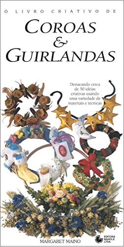 Ler O livro criativo de coroas e guirlandas, do autor Margaret Maino