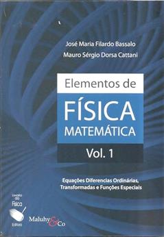 Elementos de Física Matemática: Equações Diferenciais Ordinárias, Transformadas e Funções Especiais: Equações Diferencias Ordinárias, Transformadas e Funções Especiais: Volume 1, do autor José Maria Filardo Bassalo; Mauro Sergio Dorsa Cattani