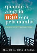 Ler Quando a alegria não vem pela manhã: As parábolas de Jesus e a oração não respondida, do autor Ricardo Barbosa de Sousa Ler Quando a alegria não vem pela manhã: As parábolas de Jesus e a oração não respondida, do autor Ricardo Barbosa de Sousa