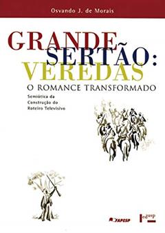 Grande Sertão. Veredas. O Romance Transformado, do autor Osvando José de Morais