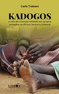 Ler Kadogos: a vida de crianças-soldado em grupos armados na África Central e Oriental, do autor Carla Trabazo Ler Kadogos: a vida de crianças-soldado em grupos armados na África Central e Oriental, do autor Carla Trabazo