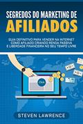 Ler Segredos Do Marketing De Afiliados: Guia Definitivo Para Vender Na Internet Como Afiliado Criando Renda Passiva E Liberdade Financeira No Seu Tempo Livre, do autor Steven Lawrence